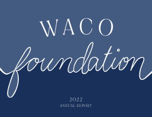 Waco Foundation Annual Report 2022